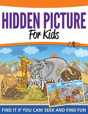 Hidden Pictures For Kids: Find It If You Can! Seek and Find Fun by Speedy Publishing LLC