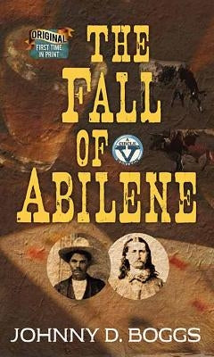 The Fall of Abilene: A Circle V Western by Boggs, Johnny D.