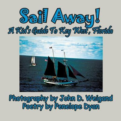 Sail Away! a Kid's Guide to Key West, Florida by Dyan, Penelope