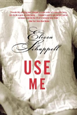 Use Me: Fiction by Schappell, Elissa