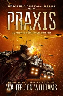 The Praxis: Dread Empire's Fall by Williams, Walter Jon