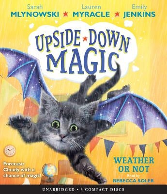 Weather or Not (Upside-Down Magic #5): Volume 5 by Mlynowski, Sarah