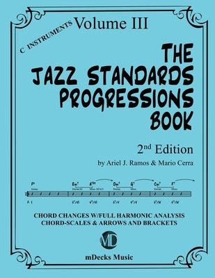 The Jazz Standards Progressions Book Vol. 3: Chord Changes with full Harmonic Analysis, Chord-scales and Arrows & Brackets by Cerra, Mario