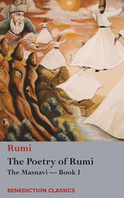 The Poetry of Rumi: The Masnavi -- Book I by Rumi