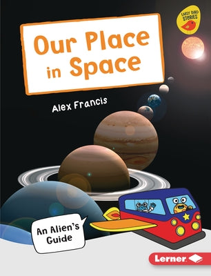 Our Place in Space: An Alien's Guide by Francis, Alex