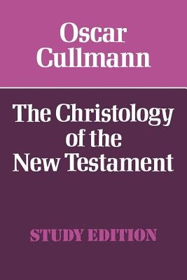 The Christology of the New Testament by Cullmann, Oscar