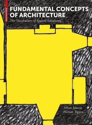 Fundamental Concepts of Architecture: The Vocabulary of Spatial Situations by Janson, Alban