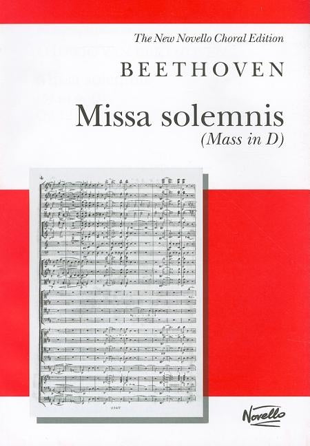 Missa Solemnis (Mass in D), Op. 123: For Soprano, Alto, Tenor and Bass Soli, SATB and Orchestra by Beethoven, Ludwig Van