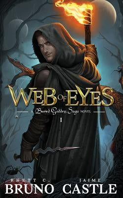 Web of Eyes: Buried Goddess Saga Book 1 by Bruno, Rhett C.