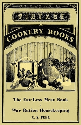 The Eat-Less Meat Book - War Ration Housekeeping by Peel, C. S.