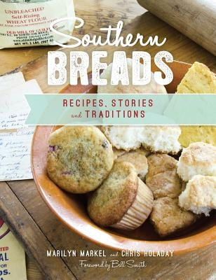 Southern Breads: Recipes, Stories and Traditions by Markel, Marilyn