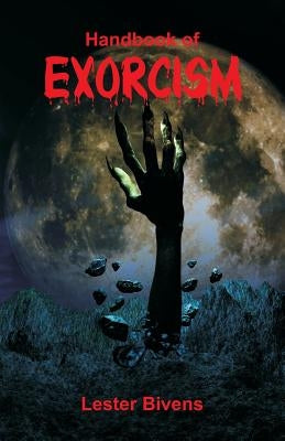 Handbook of Exorcism by Bivens, Lester