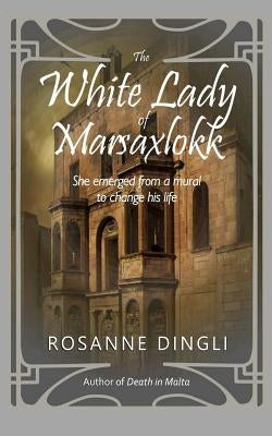 The White Lady of Marsaxlokk by Dingli, Rosanne