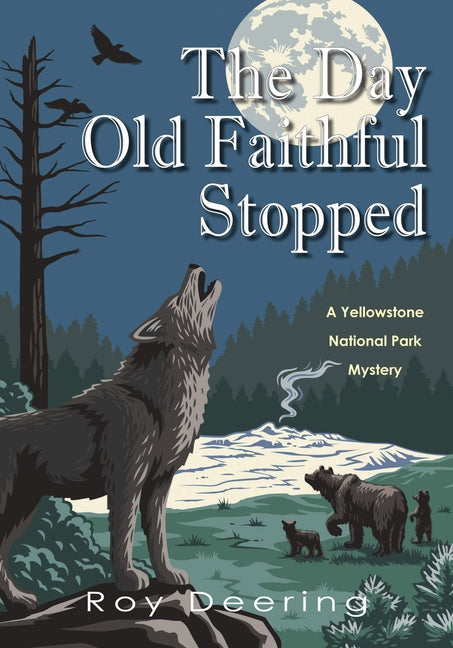 The Day Old Faithful Stopped: A Yellowstone National Park Mystery by Deering, Roy