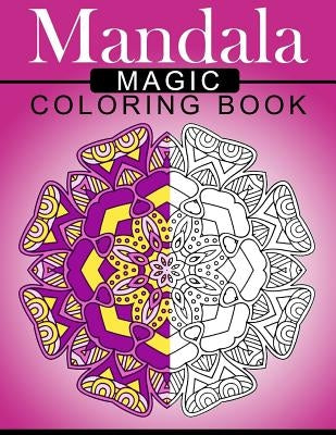 Mandala MAGIC Coloring Book: Mood Enhancing Mandalas (Mandala Coloring Books for Relaxation) by Mood Publishing