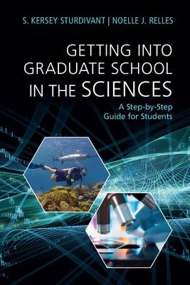 Getting Into Graduate School in the Sciences: A Step-By-Step Guide for Students by Sturdivant, S. Kersey