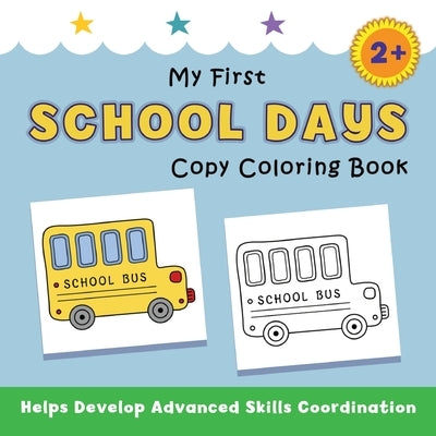My First School Days Copy Coloring Book: helps develop advanced skills coordination by Avery, Justine
