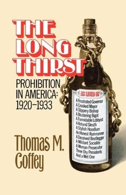 The Long Thirst: Prohibition in America, 1920-1933 by Coffey, Thomas M.