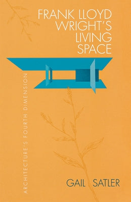 Frank Lloyd Wright's Living Space by Satler, Gail