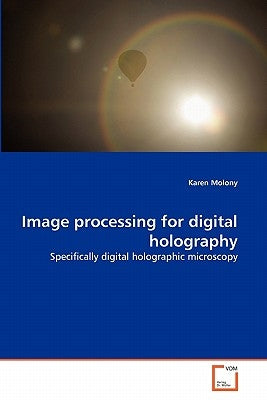 Image processing for digital holography by Molony, Karen