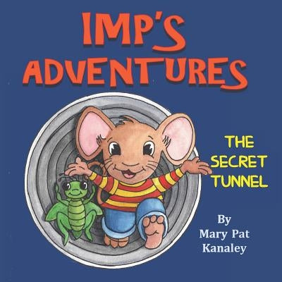 Imp's Adventures: Book 1: The Secret Tunnel by Kanaley, Mary Pat