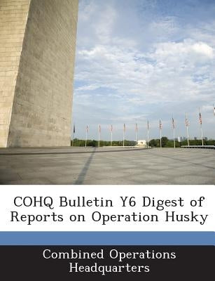 Cohq Bulletin Y6 Digest of Reports on Operation Husky by Combined Operations Headquarters