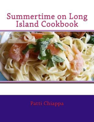 Summertime on Long Island Cookbook by Chiappa, Patti