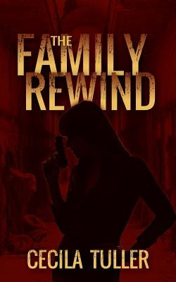 The Family Rewind by Tuller, Cecila