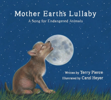 Mother Earth's Lullaby: A Song for Endangered Animals by Pierce, Terry