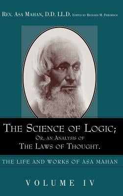 The Science of Logic; Or an Analysis of the Laws of Thought. by Mahan, Asa