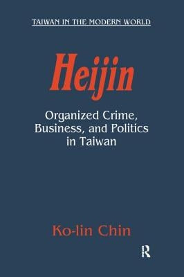 Heijin: Organized Crime, Business, and Politics in Taiwan by Chin, Ko-Lin