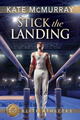 Stick the Landing: Volume 2 by McMurray, Kate