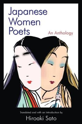 Japanese Women Poets: An Anthology: An Anthology by Sato, Hiroaki