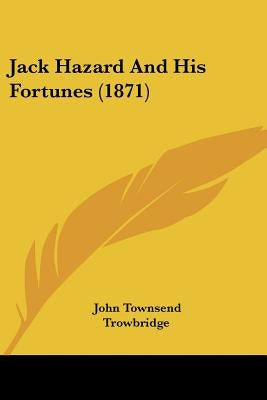 Jack Hazard And His Fortunes (1871) by Trowbridge, John Townsend