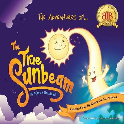 The Adventures of The True Sunbeam: A Family Keepsake Story Book by Olmstead, Mark