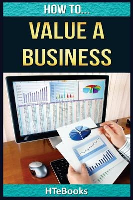 How To Value a Business: Quick Start Guide by Htebooks