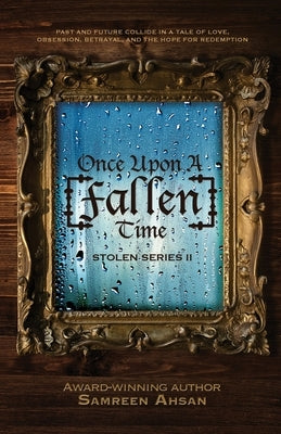 Once Upon A [Fallen] Time: [Stolen] Series II by Ahsan, Samreen