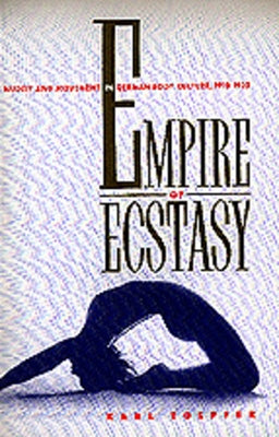 Empire of Ecstasy: Nudity and Movement in German Body Culture, 1910-1935volume 13 by Toepfer, Karl