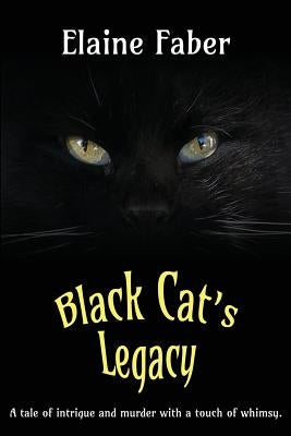 Black Cat's Legacy: A Tale of Intrigue and Murder with a Touch of Whimsy by Faber, Elaine M.