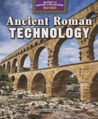 Ancient Roman Technology by Von Zumbusch, Amelie