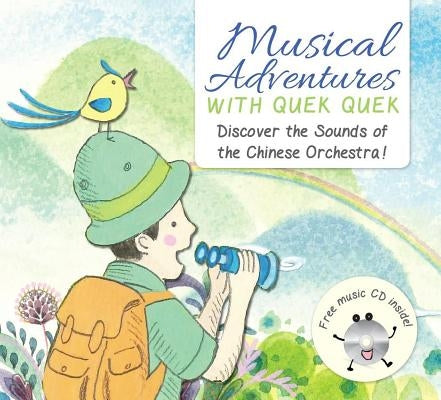 Musical Adventures with Quek Quek: Discover the Sounds of the Chinese Orchestra by Gan, Linda