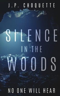 Silence in the Woods by Choquette, J. P.