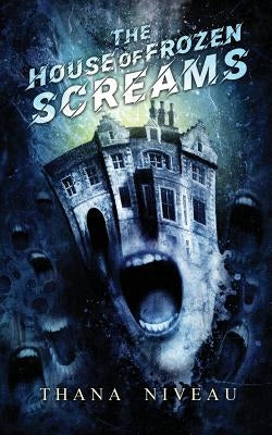 The House of Frozen Screams by Niveau, Thana