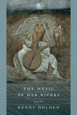 Music of Her Rivers: Poems by Golden, Renny