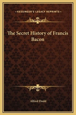 The Secret History of Francis Bacon by Dodd, Alfred