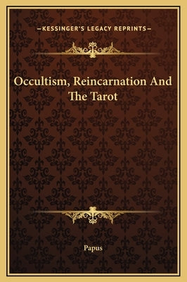 Occultism, Reincarnation and the Tarot by Papus