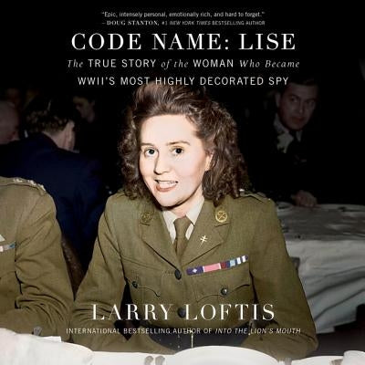Code Name: Lise: The True Story of the Spy Who Became WWII's Most Highly Decorated Woman by Reading, Kate