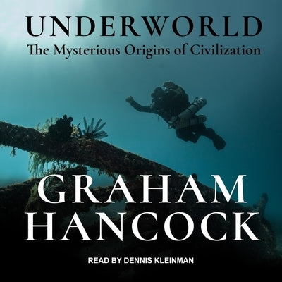 Underworld: The Mysterious Origins of Civilization by Hancock, Graham