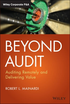 Beyond Audit: Auditing Remotely and Delivering Value by Mainardi, Robert L.