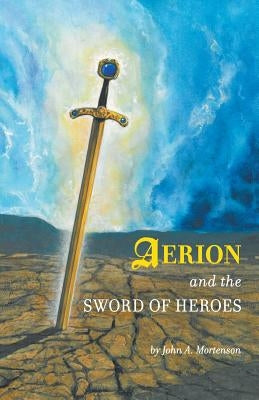 Aerion and the Sword of Heroes by Mortenson, John A.